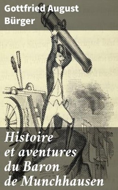 Histoire et aventures du Baron de Munchhausen, Gottfried August Bürger - Ebook - 4064066326517