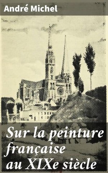 Sur la peinture française au XIXe siècle, André Michel ; Brice Perrot - Ebook - 4064066327255