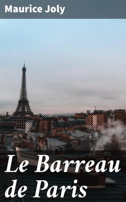 Le Barreau de Paris, Maurice Joly - Ebook - 4064066329051