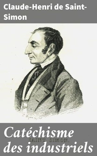 Catéchisme des industriels, Claude-Henri de Saint-Simon - Ebook - 4064066330477
