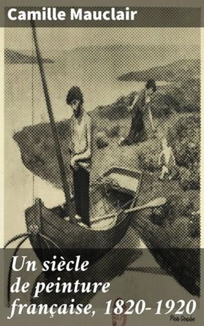 Un siècle de peinture française, 1820-1920, Camille Mauclair - Ebook - 4064066331801