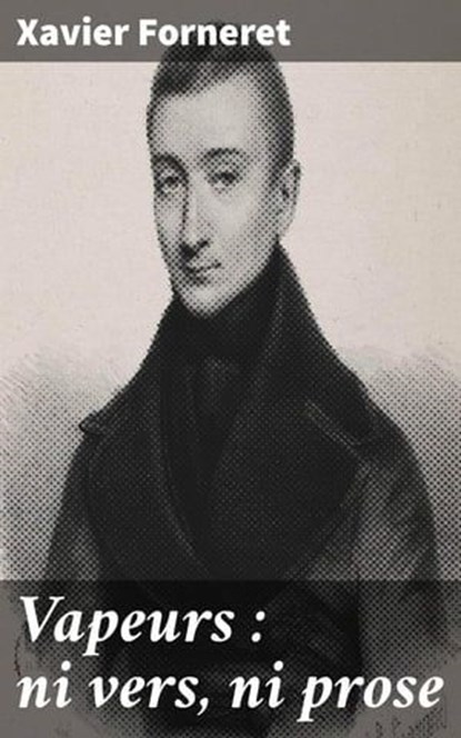 Vapeurs : ni vers, ni prose, Xavier Forneret - Ebook - 4064066332419