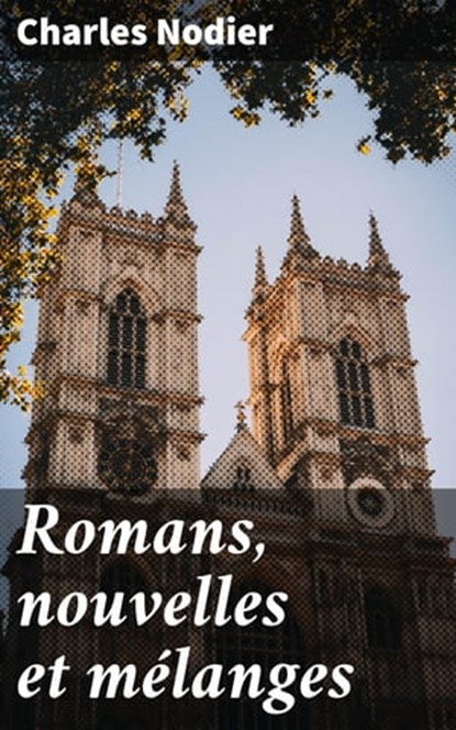 Romans, nouvelles et mélanges, Charles Nodier - Ebook - 4064066332754