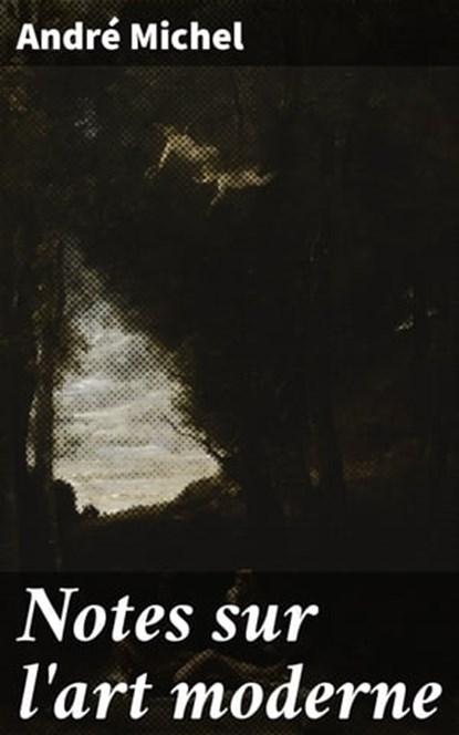 Notes sur l'art moderne, André Michel ; Brice Perrot - Ebook - 4064066333737