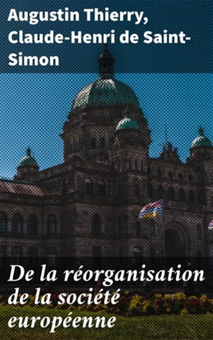 De la réorganisation de la société européenne, Augustin Thierry ; Claude-Henri de Saint-Simon - Ebook - 4064066335823