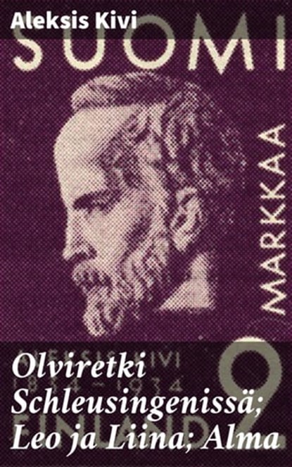 Olviretki Schleusingenissä; Leo ja Liina; Alma, Aleksis Kivi - Ebook - 4064066340537