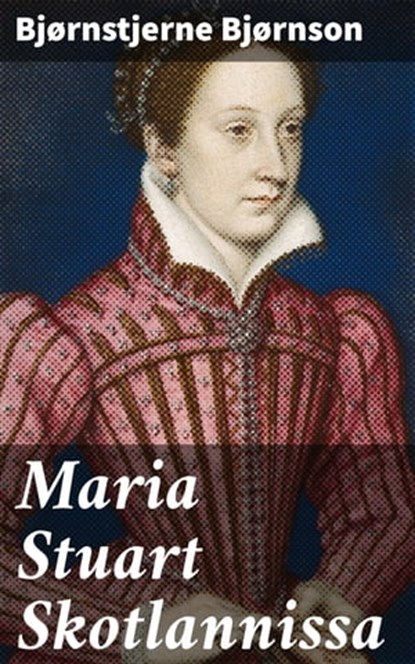 Maria Stuart Skotlannissa, Bjørnstjerne Bjørnson - Ebook - 4064066344085