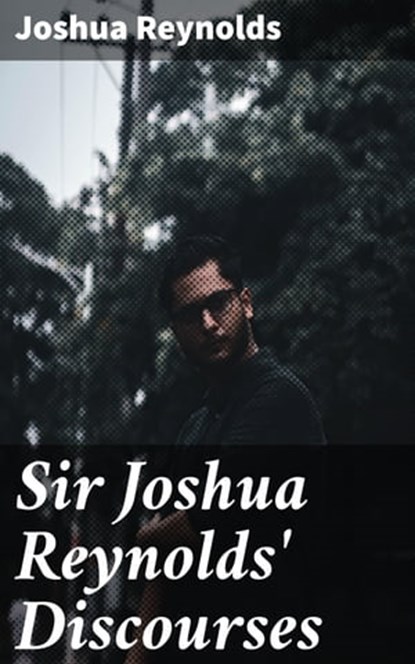 Sir Joshua Reynolds' Discourses, Joshua Reynolds - Ebook - 4064066354152