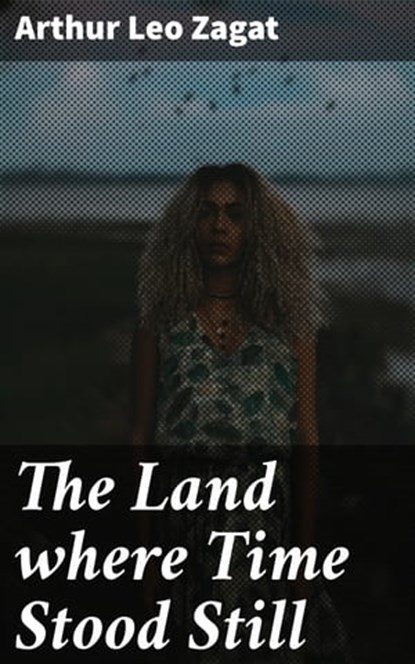 The Land where Time Stood Still, Arthur Leo Zagat - Ebook - 4064066355913