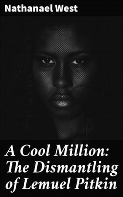 A Cool Million: The Dismantling of Lemuel Pitkin, Nathanael West - Ebook - 4064066358921