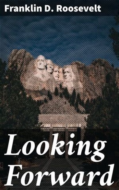 Looking Forward, Franklin D. Roosevelt - Ebook - 4064066359676