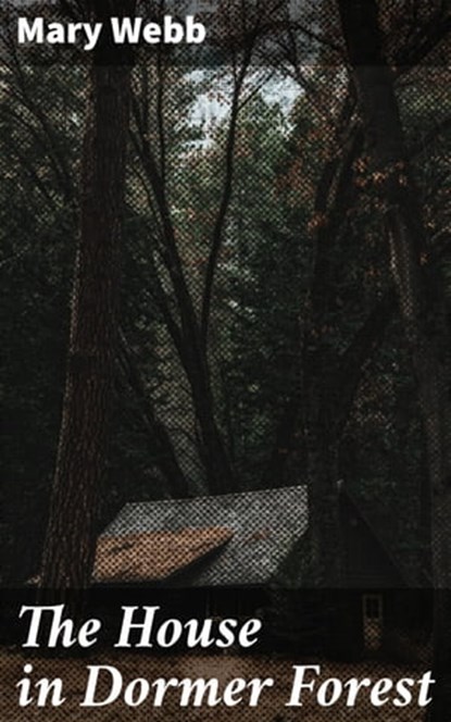 The House in Dormer Forest, Mary Webb - Ebook - 4064066360351