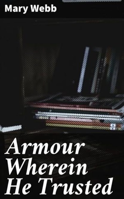 Armour Wherein He Trusted, Mary Webb - Ebook - 4064066360399