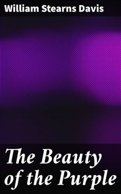 The Beauty of the Purple, William Stearns Davis - Ebook - 4064066364489