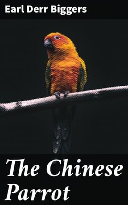 The Chinese Parrot, Earl Derr Biggers - Ebook - 4064066364939