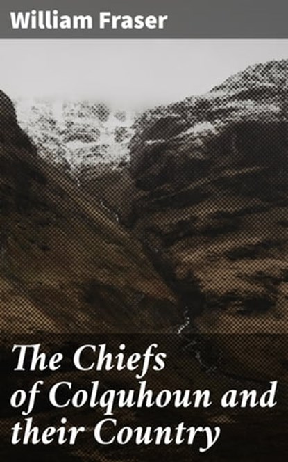 The Chiefs of Colquhoun and their Country, William Fraser - Ebook - 4064066365622