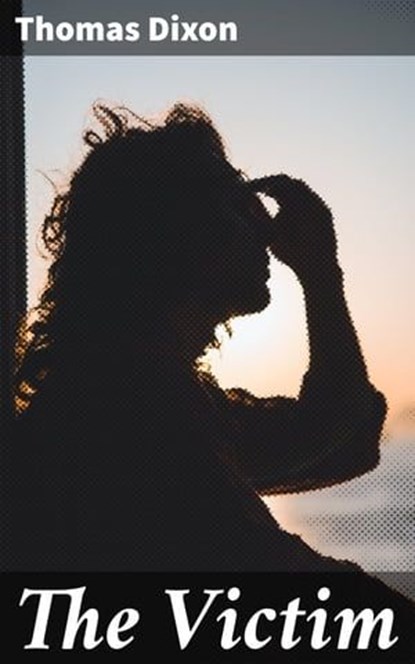 The Victim, Thomas Dixon - Ebook - 4064066365820