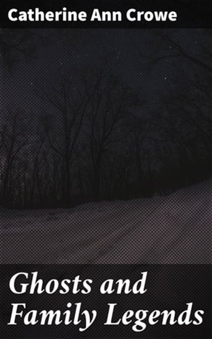 Ghosts and Family Legends, Catherine Ann Crowe - Ebook - 4064066368647
