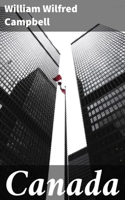 Canada, William Wilfred Campbell ; Megan Fawcett - Ebook - 4064066369286