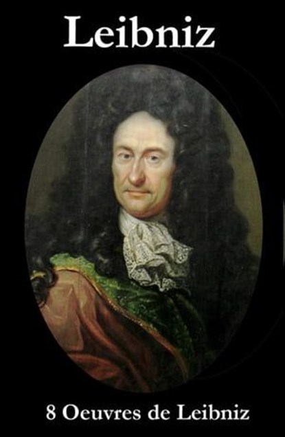 8 Oeuvres de Leibniz, Gottfried Wilhelm Leibniz - Ebook - 4064066373863