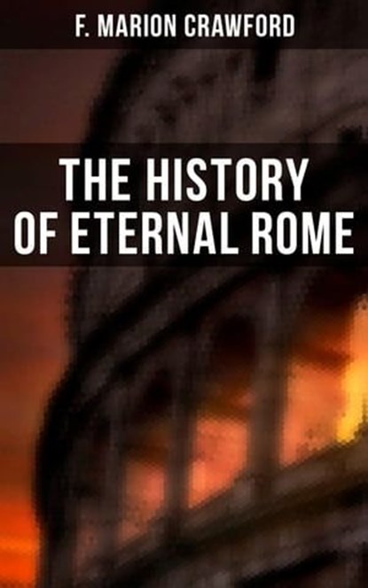 The History of Eternal Rome, F. Marion Crawford - Ebook - 4064066379971