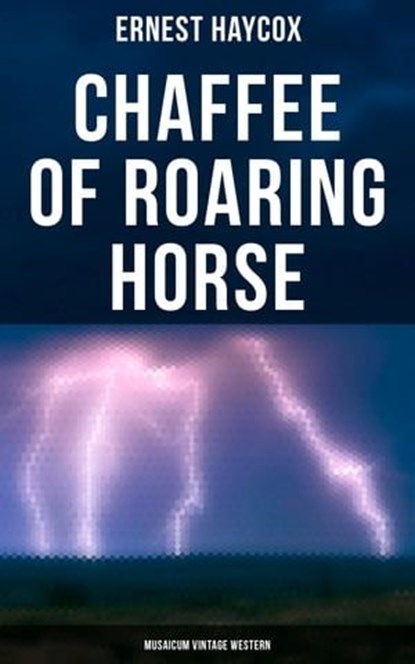 Chaffee of Roaring Horse (Musaicum Vintage Western), Ernest Haycox - Ebook - 4064066380106