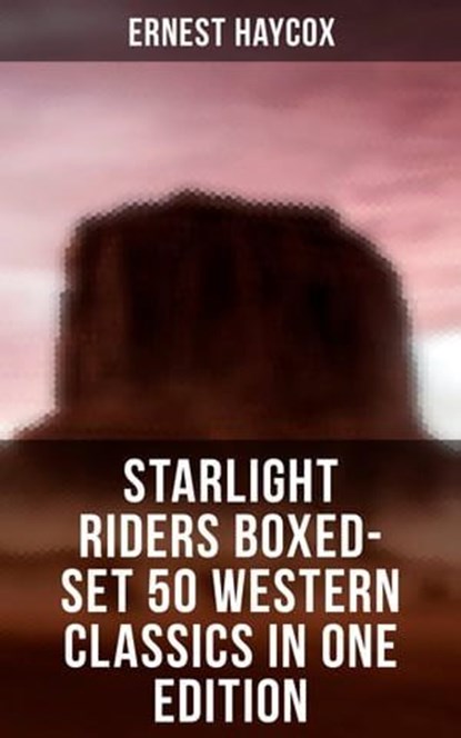 Starlight Riders Boxed-Set 50 Western Classics in One Edition, Ernest Haycox - Ebook - 4064066380168