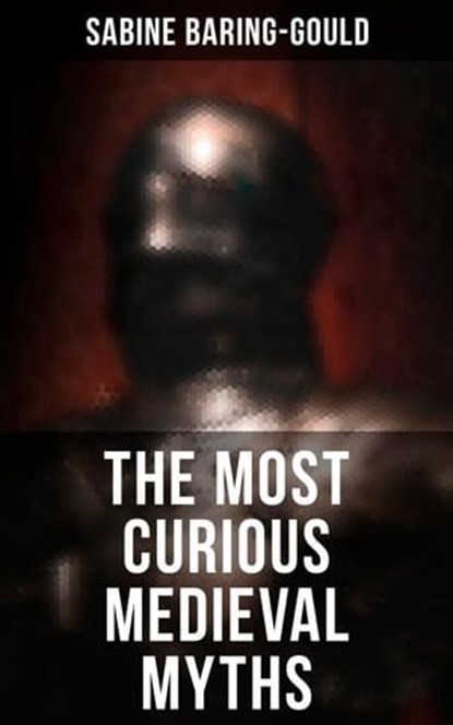The Most Curious Medieval Myths, Sabine Baring-Gould - Ebook - 4064066380618