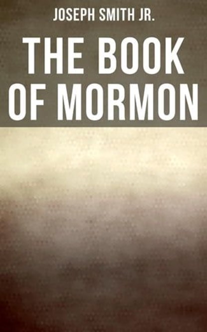 The Book of Mormon, Joseph Smith Jr. - Ebook - 4064066381899