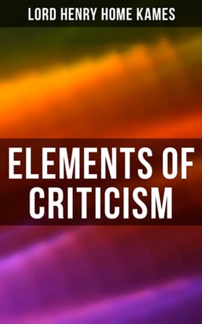 Elements of Criticism, Lord Henry Home Kames - Ebook - 4064066383008