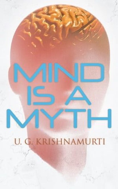 Mind is a Myth, U.G. Krishnamurti - Ebook - 4064066383022