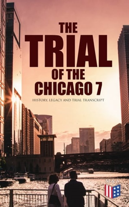 The Trial of the Chicago 7: History, Legacy and Trial Transcript, Bruce A. Ragsdale ; Federal Judicial Center - Ebook - 4064066383282