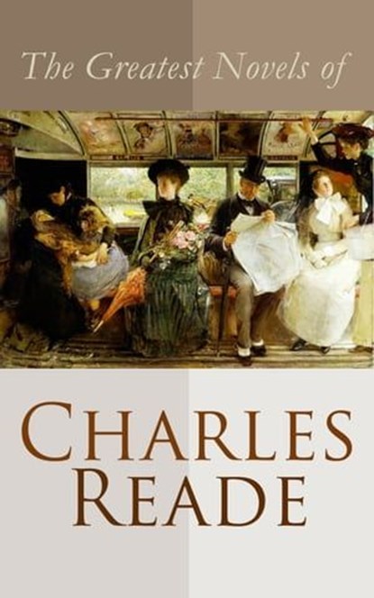 The Greatest Novels of Charles Reade, Charles Reade - Ebook - 4064066383565