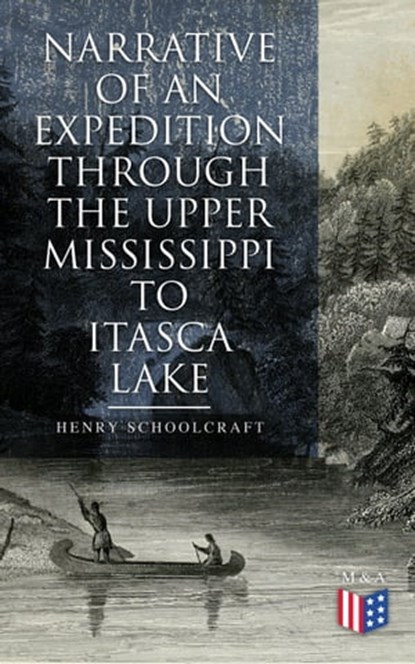 Narrative of an Expedition through the Upper Mississippi to Itasca Lake, Henry Schoolcraft - Ebook - 4064066383763