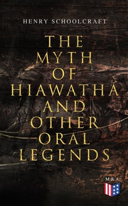 The Myth of Hiawatha and Other Oral Legends, Henry Schoolcraft - Ebook - 4064066383770