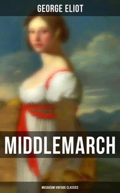 Middlemarch (Musaicum Vintage Classics), George Eliot ; Shane Fisher - Ebook - 4064066384548