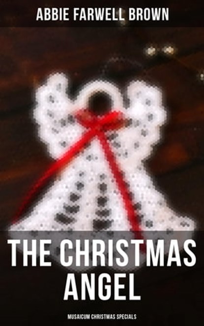 The Christmas Angel (Musaicum Christmas Specials), Abbie Farwell Brown - Ebook - 4064066385095