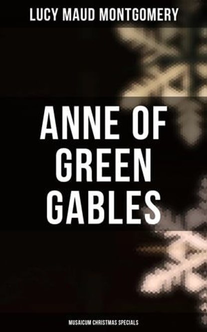 Anne of Green Gables (Musaicum Christmas Specials), Lucy Maud Montgomery ; Grayson Doyle - Ebook - 4064066385194