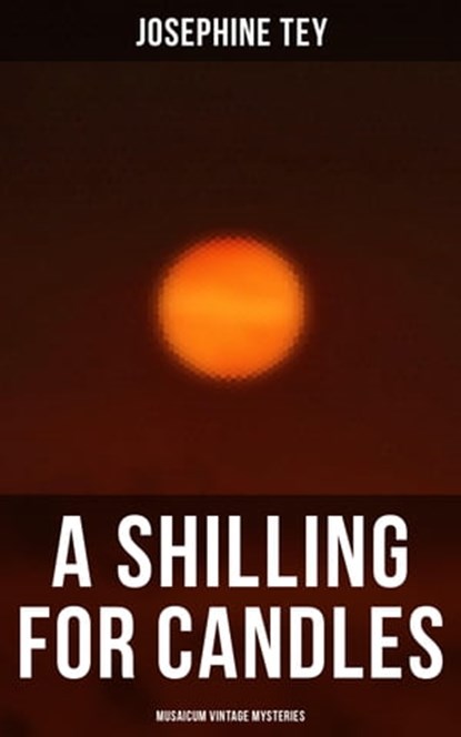 A Shilling for Candles (Musaicum Vintage Mysteries), Josephine Tey - Ebook - 4064066385842