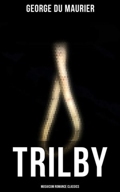 Trilby (Musaicum Romance Classics), George du Maurier ; Camille Bishop - Ebook - 4064066386221