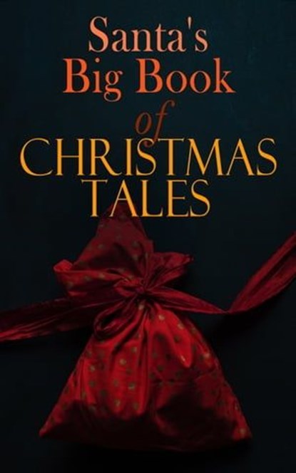 Santa's Big Book of Christmas Tales, Charles Dickens ; Beatrix Potter ; Louisa May Alcott ; O. Henry ; William Shakespeare ; Mark Twain ; Robert Louis Stevenson ; Arthur Conan Doyle ; Lucy Maud Montgomery ; George Macdonald ; Leo Tolstoy ; Henry Wadsworth Longfellow - Ebook - 4064066386924