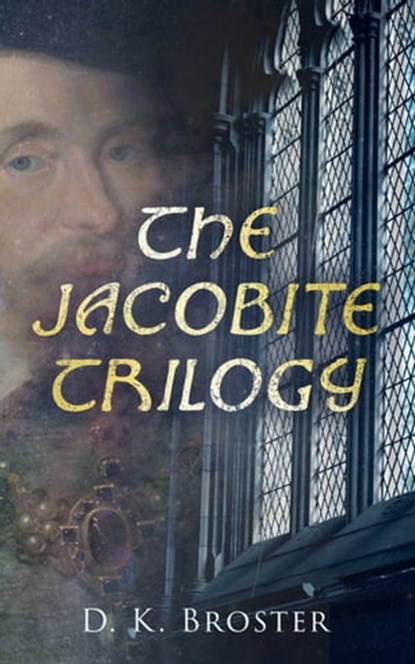 The Jacobite Trilogy, D. K. Broster - Ebook - 4064066387334