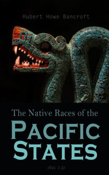 The Native Races (Vol. 1-5), Hubert Howe Bancroft - Ebook - 4064066387792