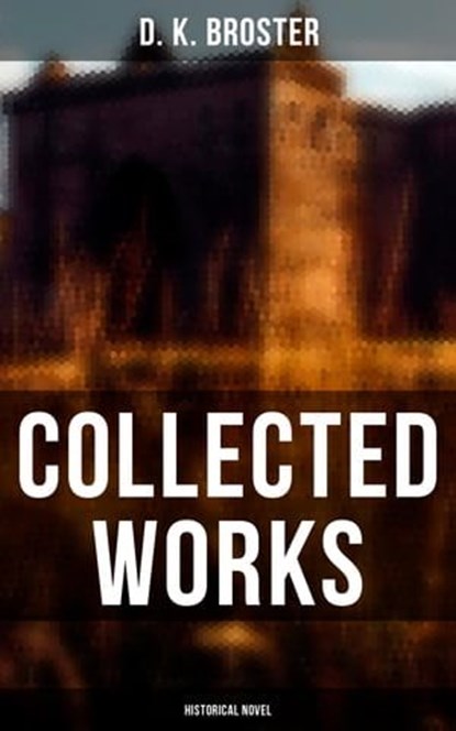 Collected Works (Historical Novel), D. K. Broster - Ebook - 4064066389406