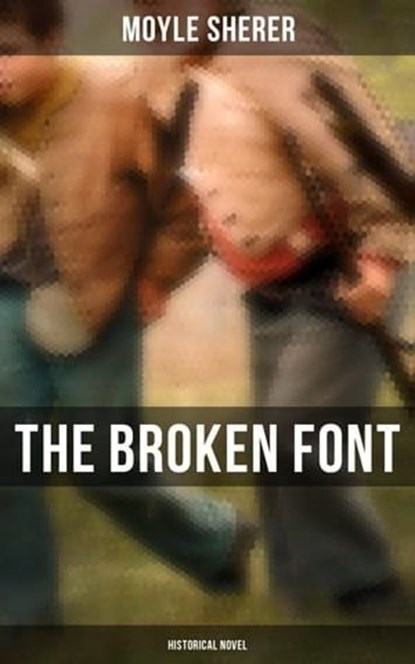 The Broken Font (Historical Novel), Moyle Sherer - Ebook - 4064066393342
