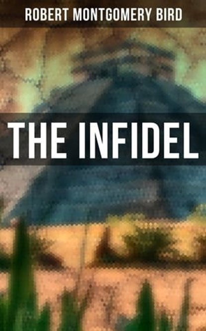 The Infidel, Robert Montgomery Bird - Ebook - 4064066393960
