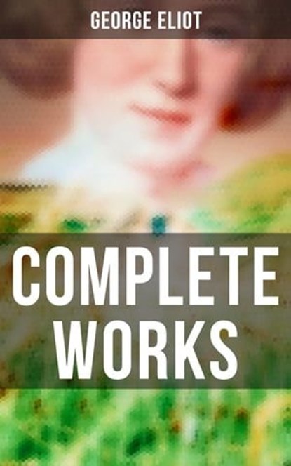 Complete Works, George Eliot ; Shane Fisher - Ebook - 4064066394134
