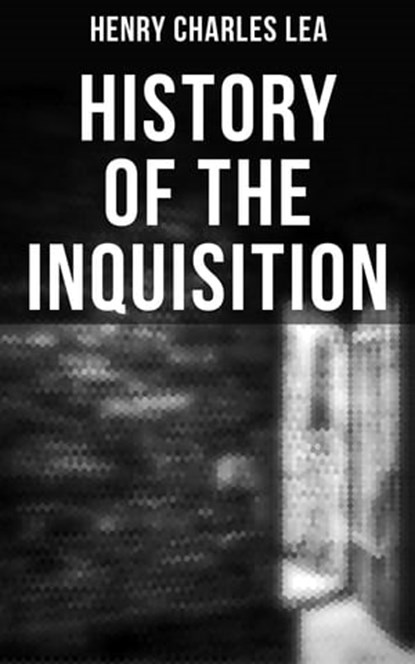 History of the Inquisition, Henry Charles Lea ; Colby Warren - Ebook - 4064066394349