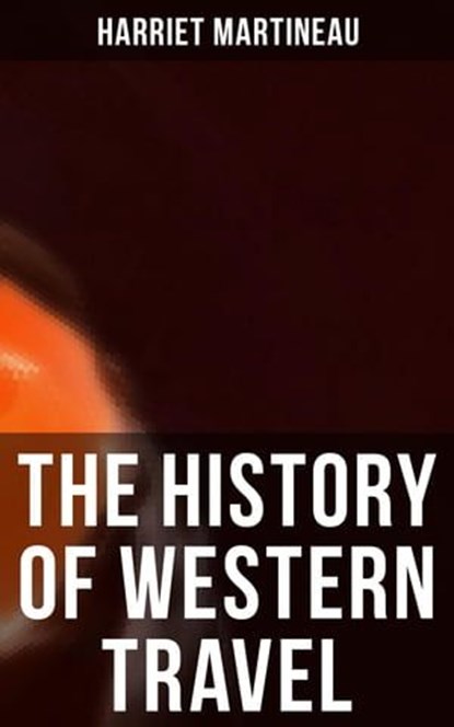 The History of Western Travel, Harriet Martineau - Ebook - 4064066394738
