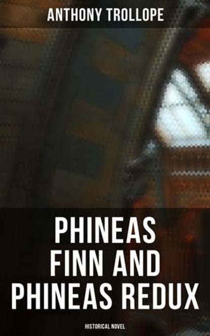 Phineas Finn and Phineas Redux (Historical Novel), Anthony Trollope ; Gary Bishop - Ebook - 4064066394813